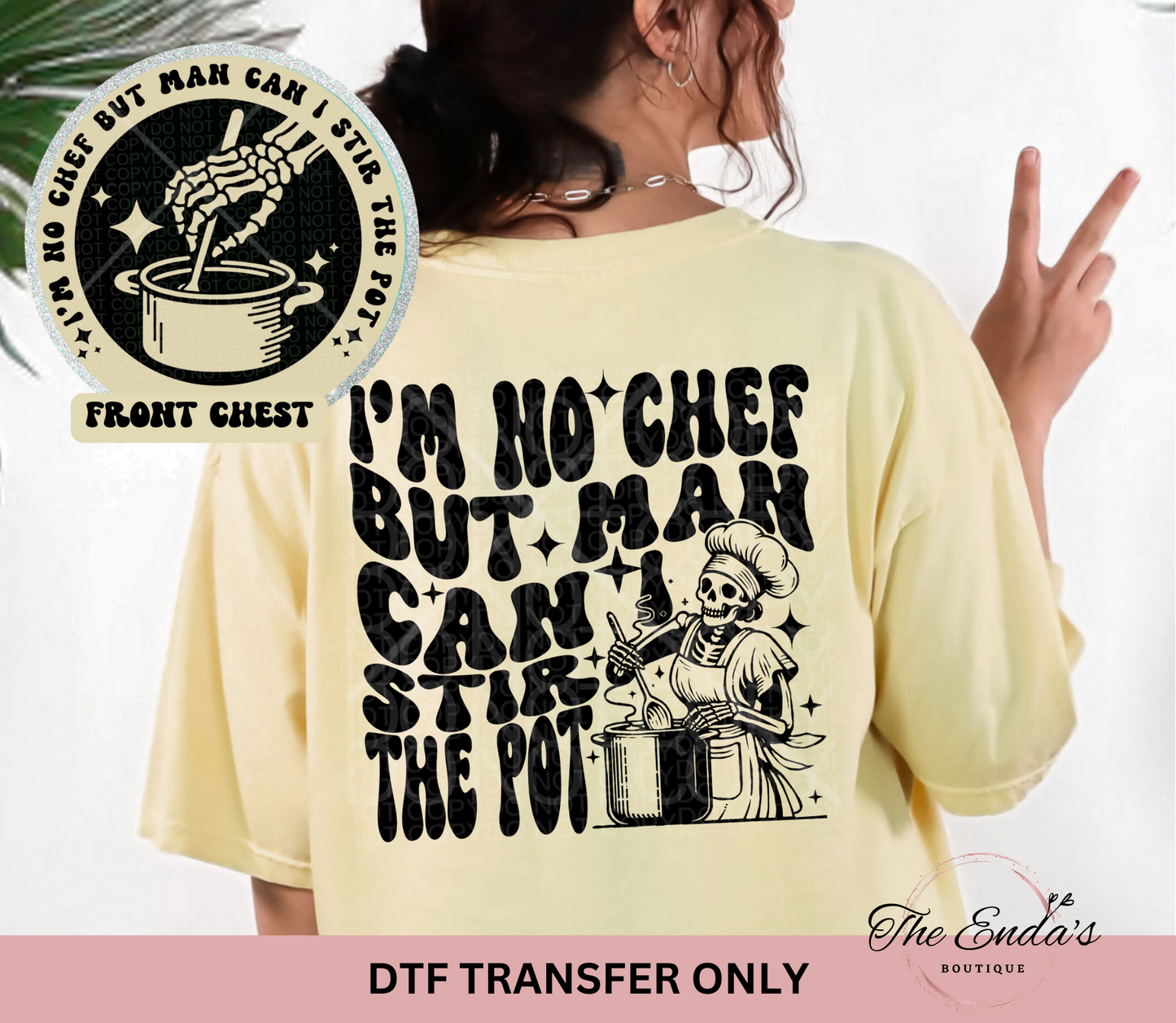 I'm No Chef But Man Can I Stir The Pot (FRONT/BACK) DTF Transfer