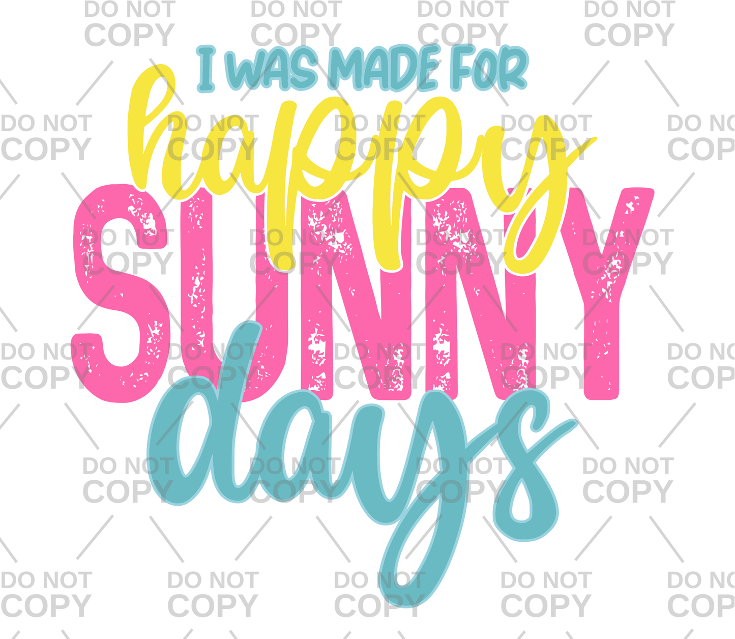 I Was Made For Happy Sunny Days DTF Transfer
