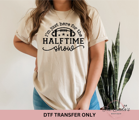 I'm Just Here For The Halftime Show DTF Transfer