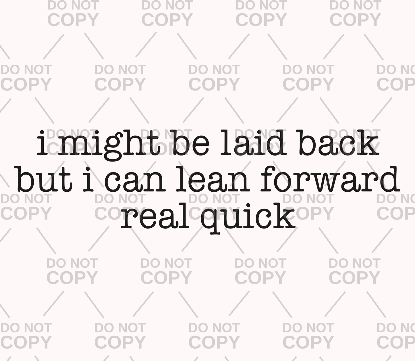 I Might Be Laid Back But I Can Lean Forward Real Quick DTF Transfer