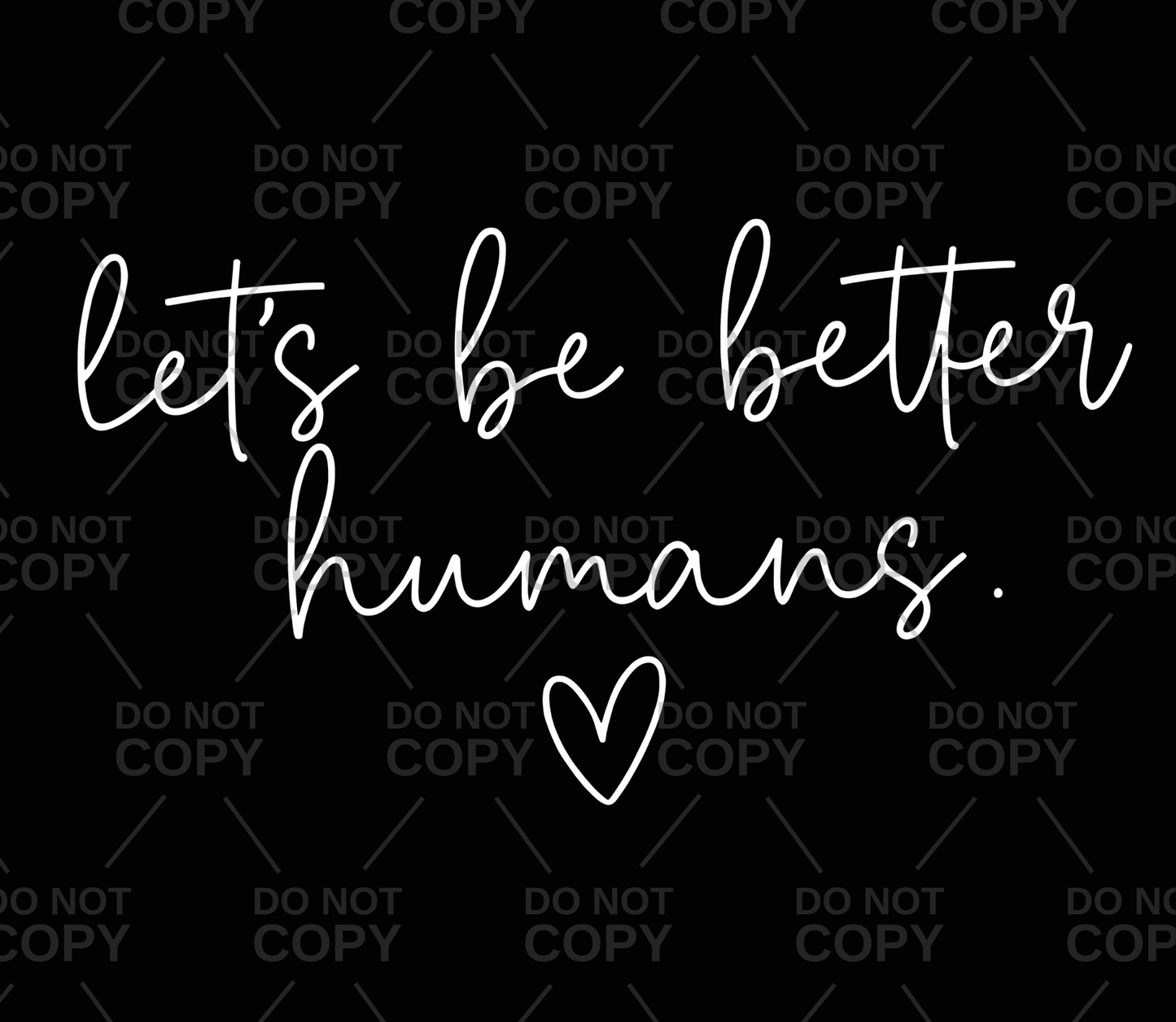 Cursive Let's Be Better Humans DTF Transfer