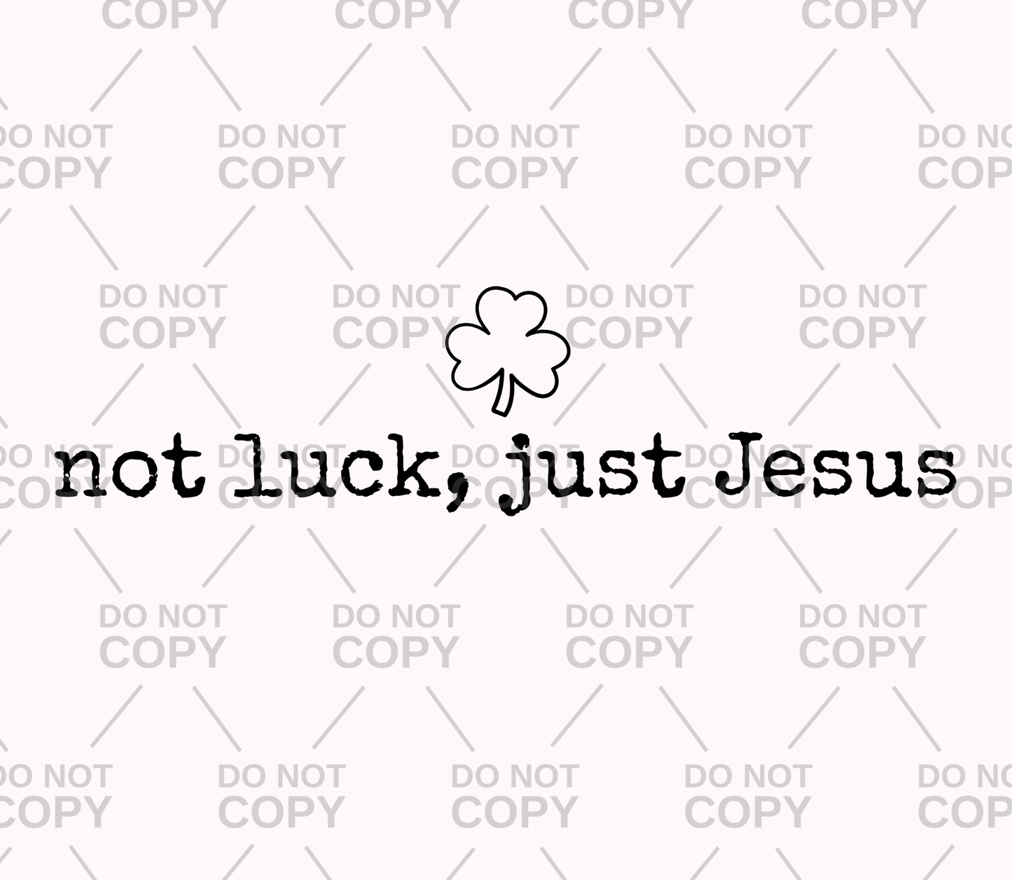 Not Luck, Just Jesus DTF Transfer