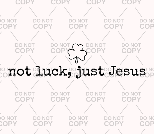 Not Luck, Just Jesus DTF Transfer