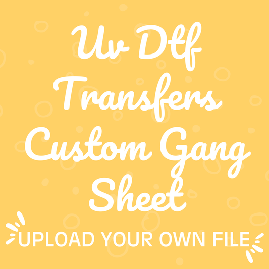 UV DTF Transfers Custom Gang Sheet - Upload Your Own File