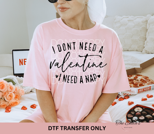 I Don't Need A Valentine I Need A Nap DTF Transfer