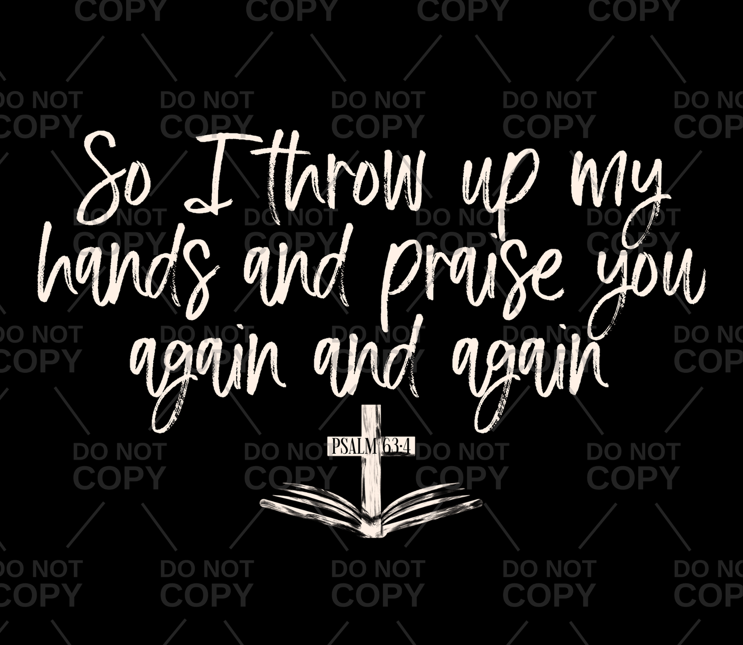 So I Throw Up My Hands And Praise You Again And Again DTF Transfer