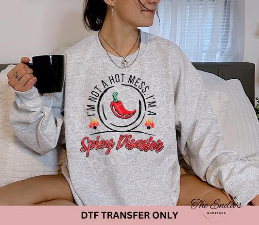 I'm Not A Hot Mess I'm A Spicy Disaster DTF Transfer