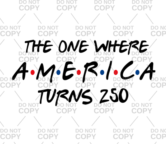The One Where America Turns 250 DTF Transfer