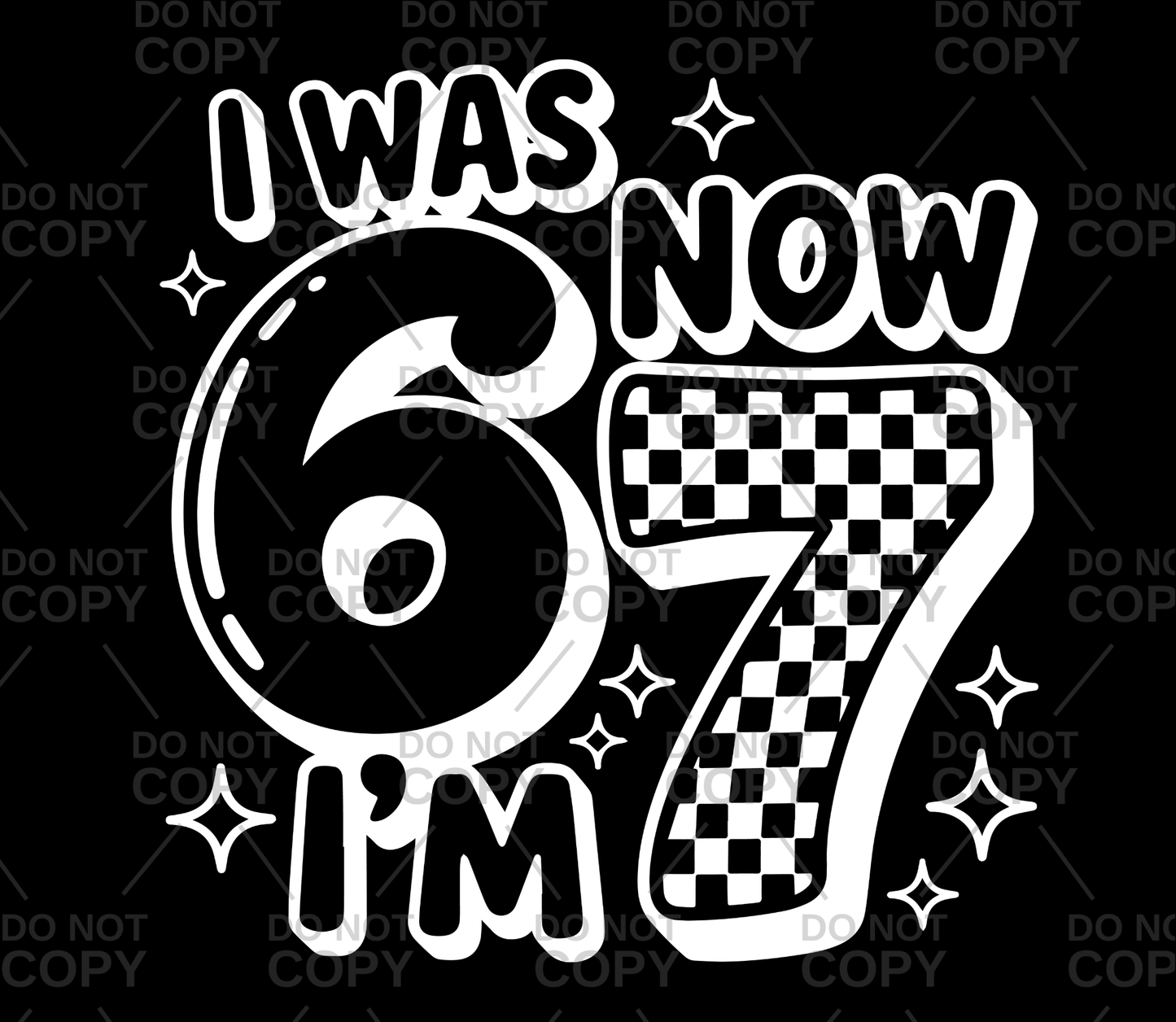 I Was 6 Now I'm 7 DTF Transfer