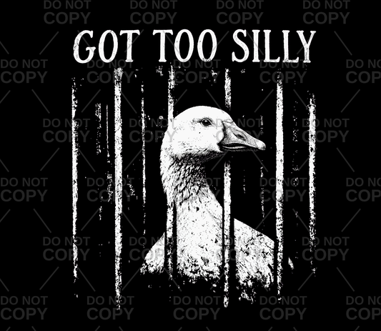 Got Too Silly Goose Behind Bars DTF Transfer